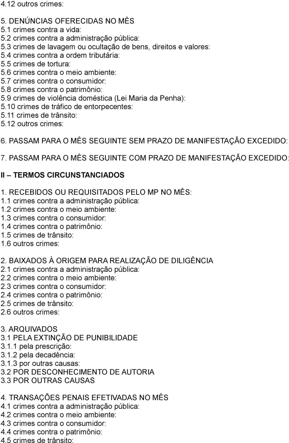 9 crimes de violência doméstica (Lei Maria da Penha): 5.10 crimes de tráfico de entorpecentes: 5.11 crimes de trânsito: 5.12 outros crimes: 6.