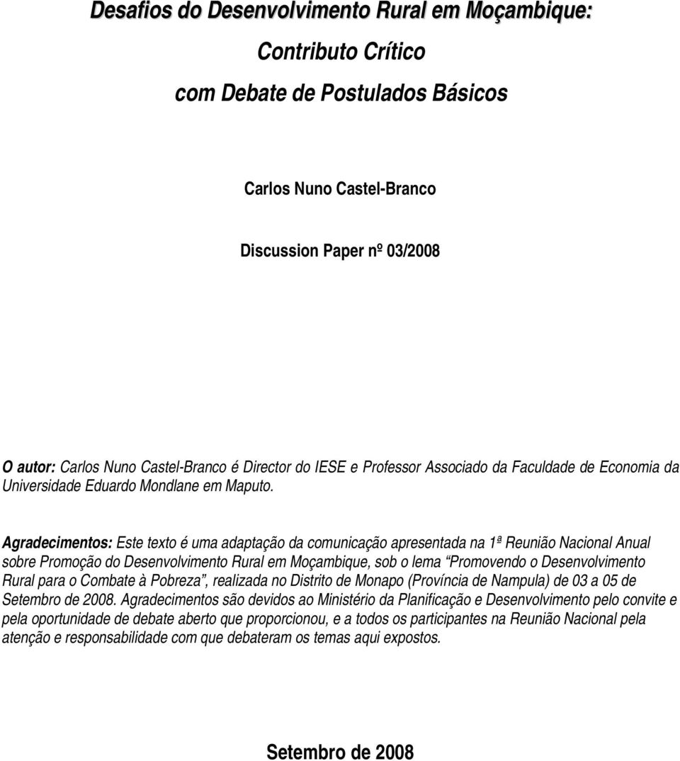 Agradecimentos: Este texto é uma adaptação da comunicação apresentada na 1ª Reunião Nacional Anual sobre Promoção do Desenvolvimento Rural em Moçambique, sob o lema Promovendo o Desenvolvimento Rural