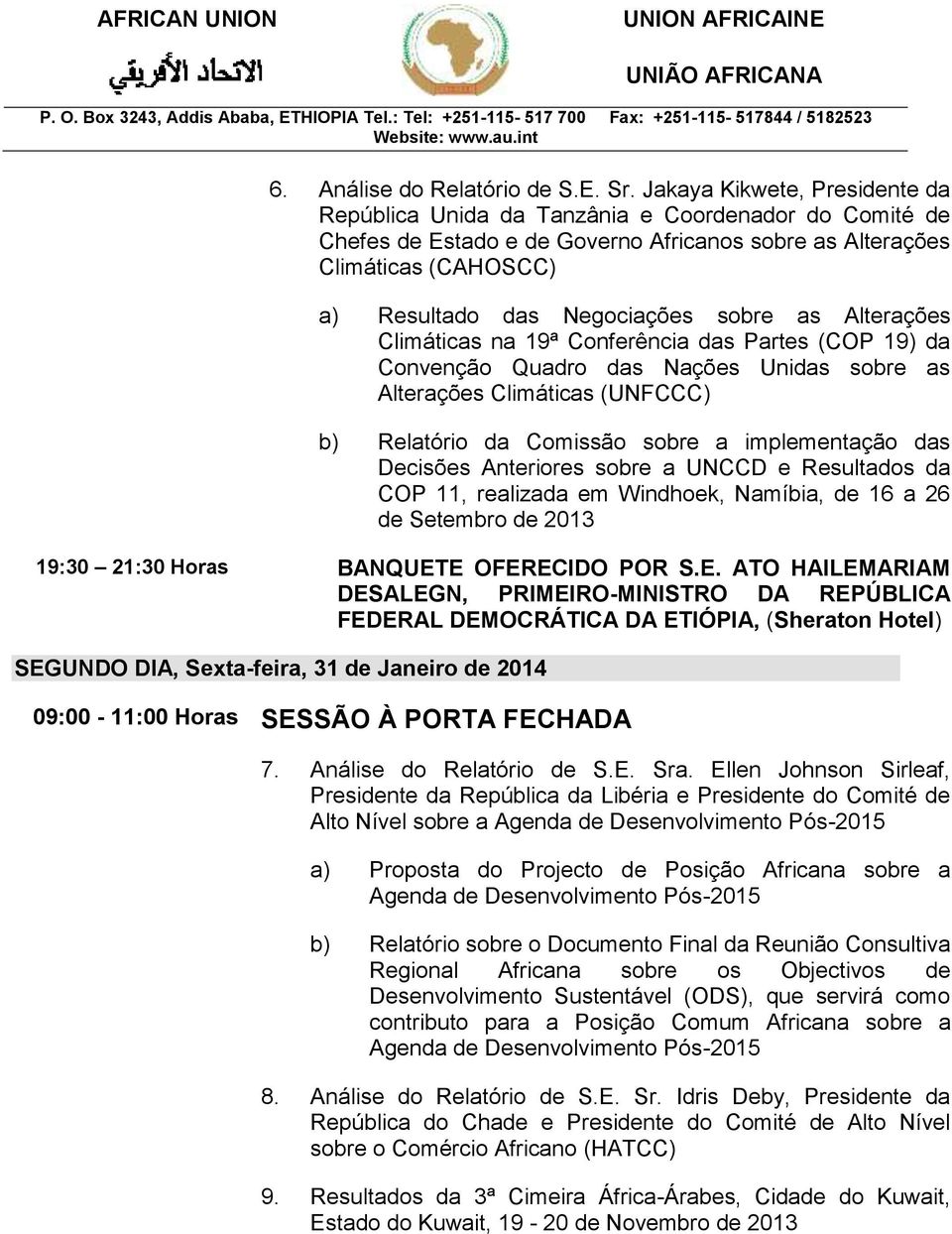 sobre as Alterações Climáticas na 19ª Conferência das Partes (COP 19) da Convenção Quadro das Nações Unidas sobre as Alterações Climáticas (UNFCCC) b) Relatório da Comissão sobre a implementação das