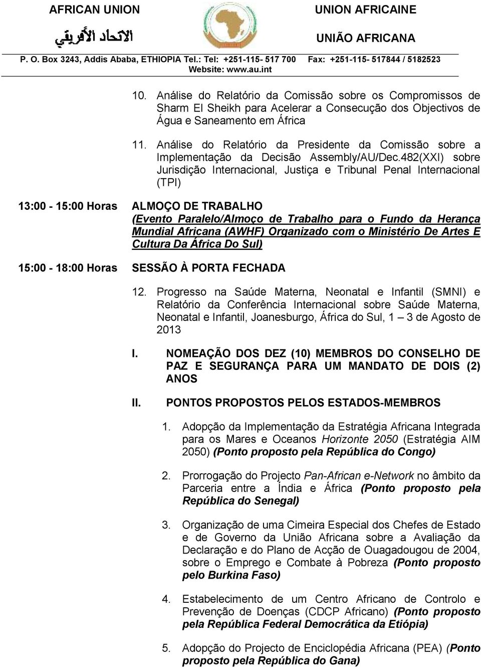 482(XXI) sobre Jurisdição Internacional, Justiça e Tribunal Penal Internacional (TPI) 13:00-15:00 Horas ALMOÇO DE TRABALHO (Evento Paralelo/Almoço de Trabalho para o Fundo da Herança Mundial Africana