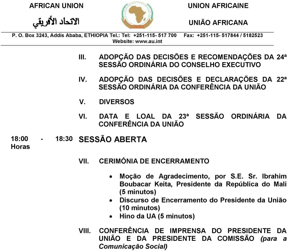 DATA E LOAL DA 23ª SESSÃO ORDINÁRIA DA CONFERÊNCIA DA UNIÃO 18:00-18:30 Horas SESSÃO ABERTA VII. CERIMÓNIA DE ENCERRAMENTO Moção de Agradecimento, por S.