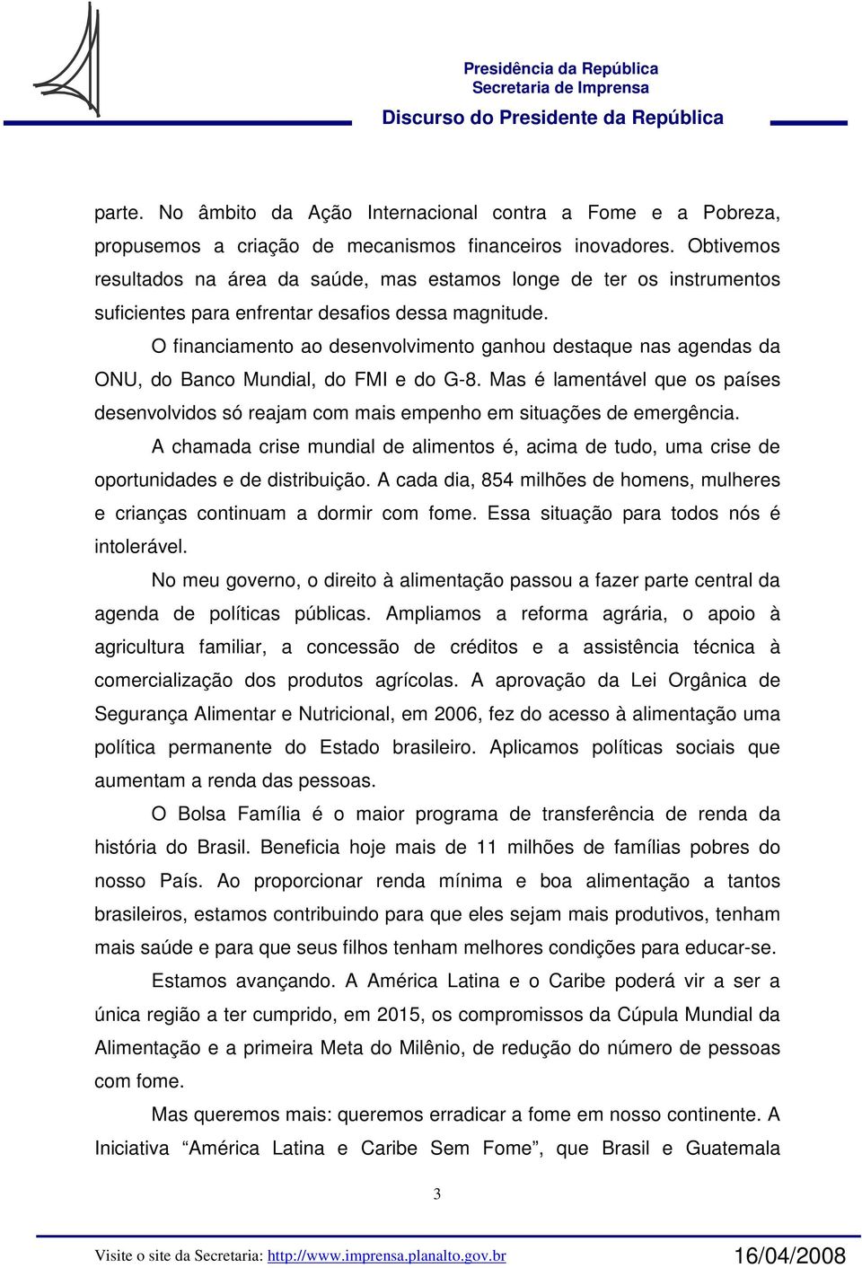 O financiamento ao desenvolvimento ganhou destaque nas agendas da ONU, do Banco Mundial, do FMI e do G-8.