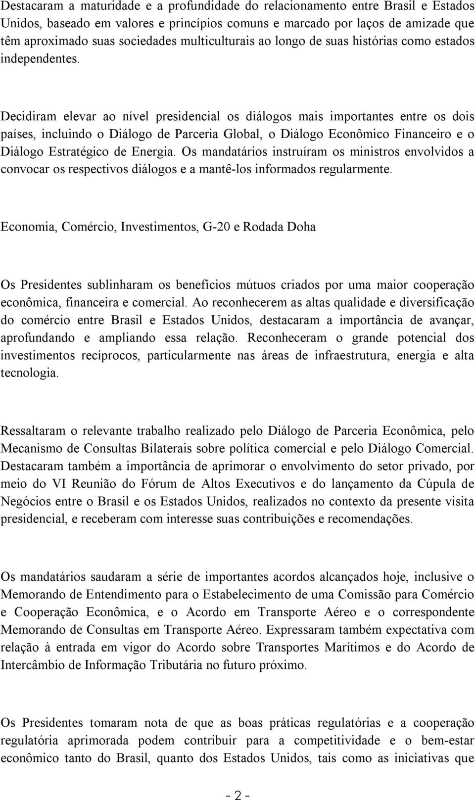 Decidiram elevar ao nível presidencial os diálogos mais importantes entre os dois países, incluindo o Diálogo de Parceria Global, o Diálogo Econômico Financeiro e o Diálogo Estratégico de Energia.