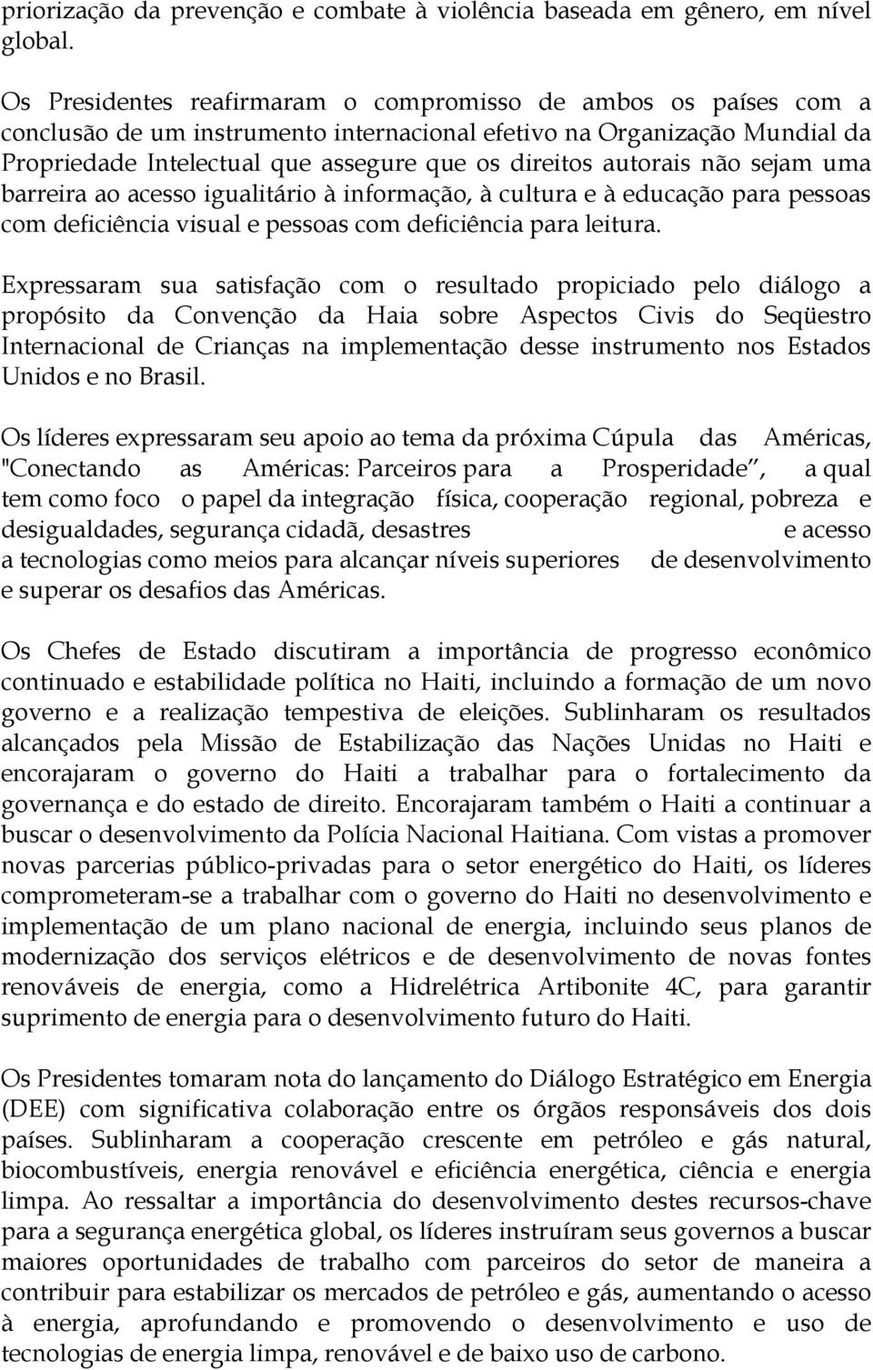 autorais não sejam uma barreira ao acesso igualitário à informação, à cultura e à educação para pessoas com deficiência visual e pessoas com deficiência para leitura.