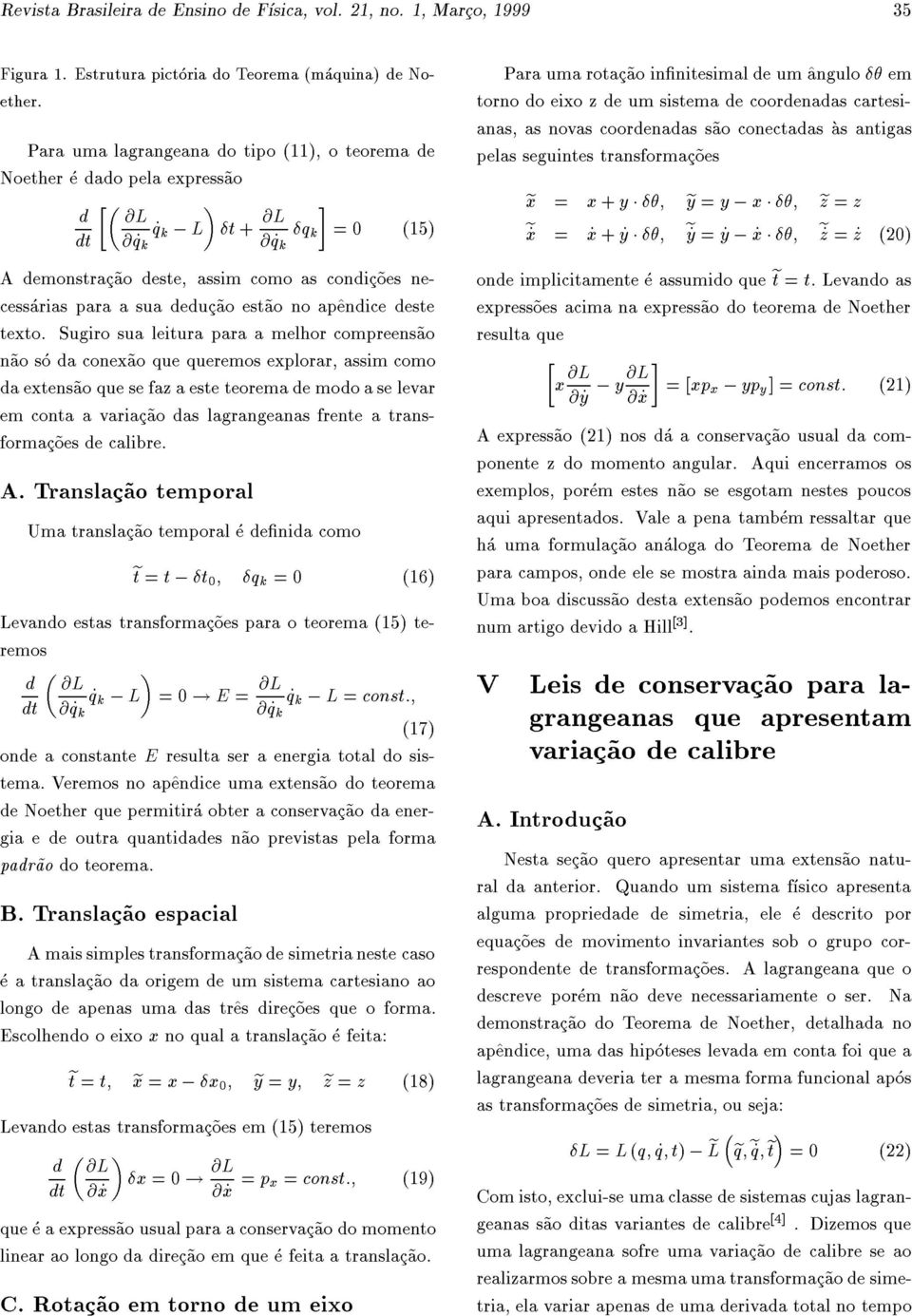 Sugro sua letura para a melhor compreens~ao n~ao so a conex~ao que queremos explorar, assm como a extens~ao que se faz a este teorema e moo a se levar em conta a varac~ao as lagrangeanas frente a