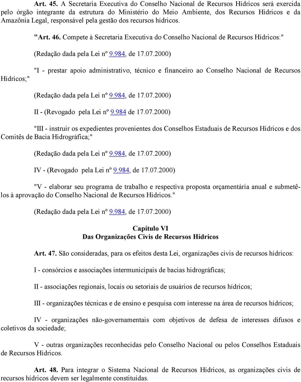 responsável pela gestão dos recursos hídricos. "Art. 46.