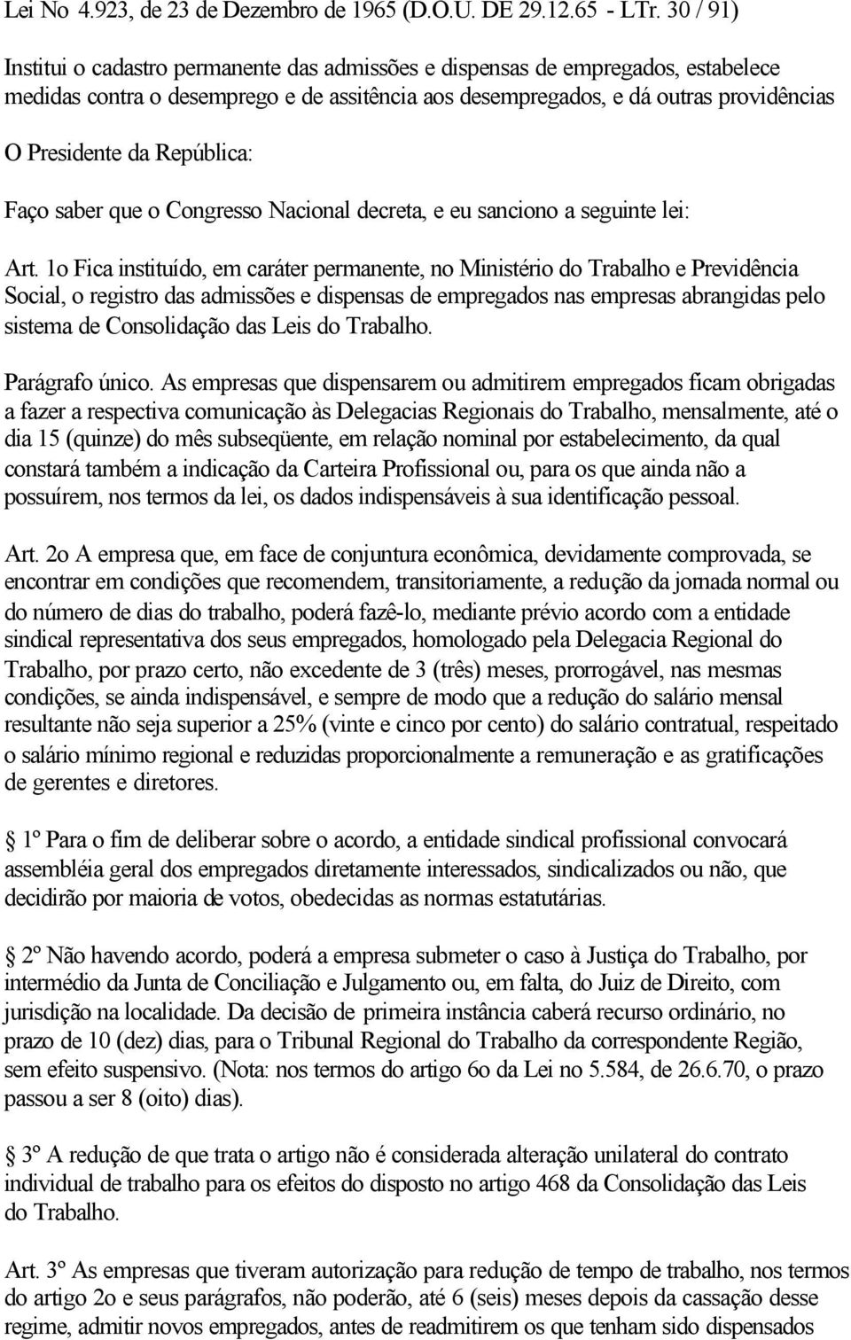 República: Faço saber que o Congresso Nacional decreta, e eu sanciono a seguinte lei: Art.