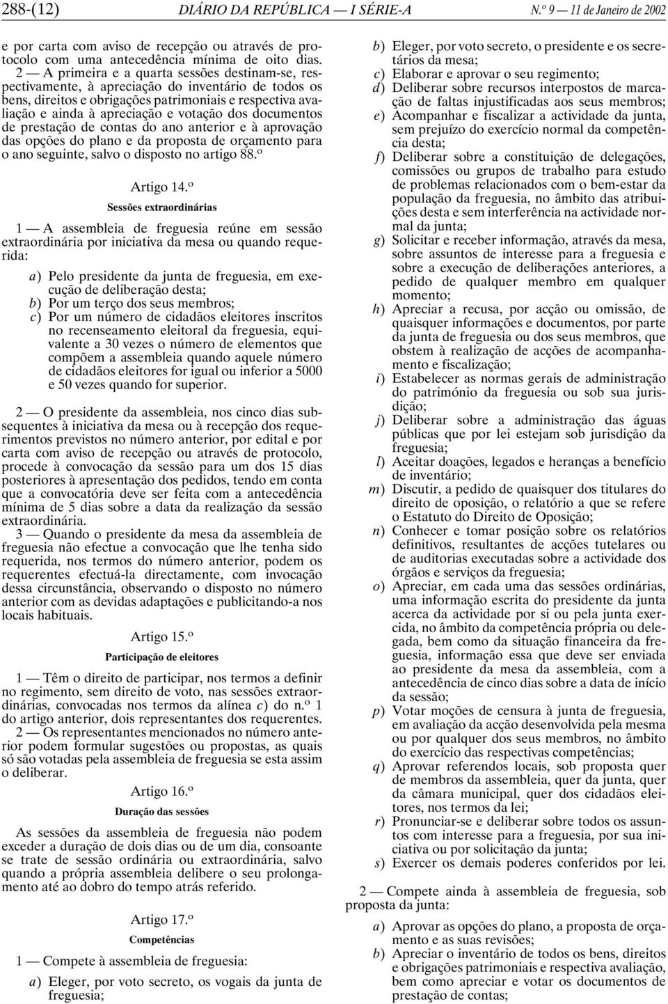 documentos de prestação de contas do ano anterior e à aprovação das opções do plano e da proposta de orçamento para o ano seguinte, salvo o disposto no artigo 88. o Artigo 14.