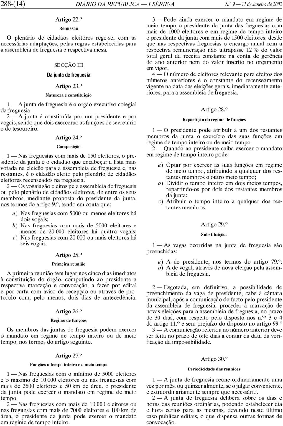 SECÇÃO III Da junta de freguesia Artigo 23. o Natureza e constituição 1 A junta de freguesia é o órgão executivo colegial da freguesia.