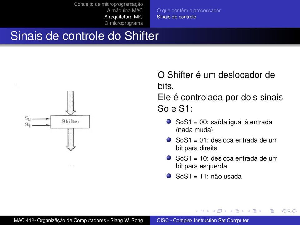 Ele é controlada por dois sinais So e S1: SoS1 = 00: saída igual à entrada