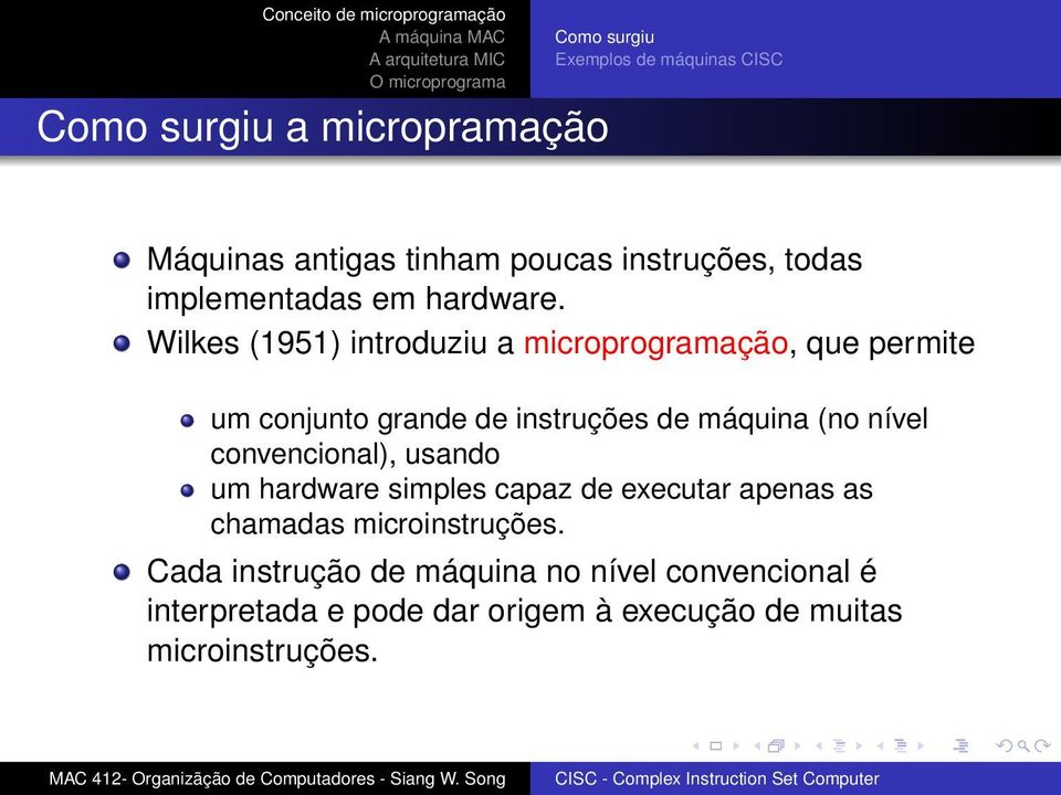 Wilkes (1951) introduziu a microprogramação, que permite um conjunto grande de instruções de máquina (no nível