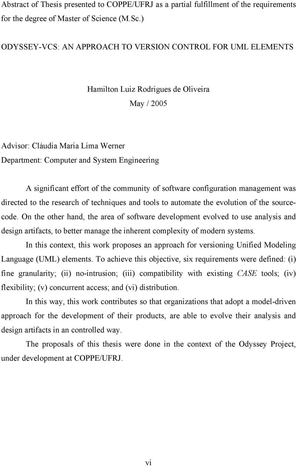 ) ODYSSEY-VCS: AN APPROACH TO VERSION CONTROL FOR UML ELEMENTS Hamilton Luiz Rodrigues de Oliveira May / 2005 Advisor: Cláudia Maria Lima Werner Department: Computer and System Engineering A