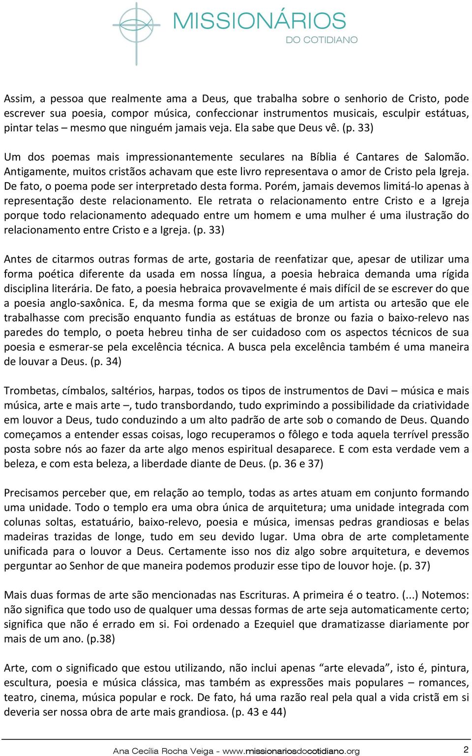 Antigamente, muitos cristãos achavam que este livro representava o amor de Cristo pela Igreja. De fato, o poema pode ser interpretado desta forma.