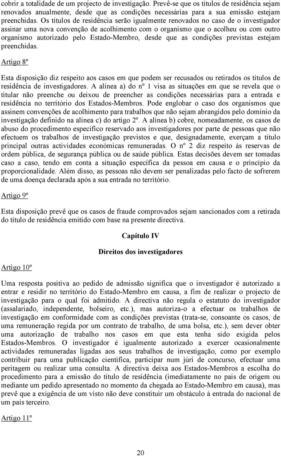 Estado-Membro, desde que as condições previstas estejam preenchidas.