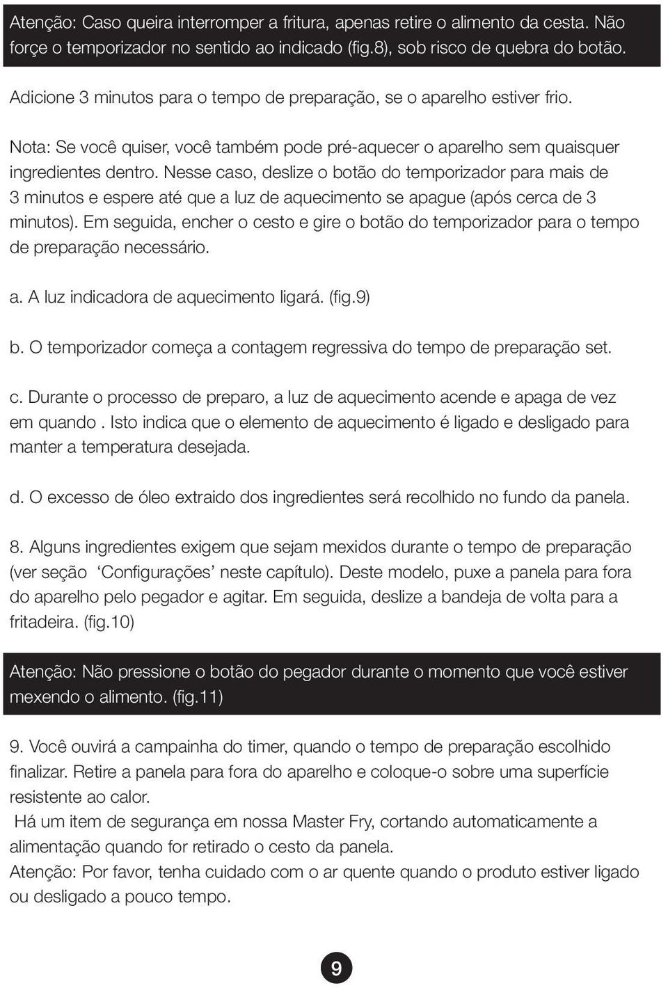 Nesse caso, deslize o botão do temporizador para mais de 3 minutos e espere até que a luz de aquecimento se apague (após cerca de 3 minutos).