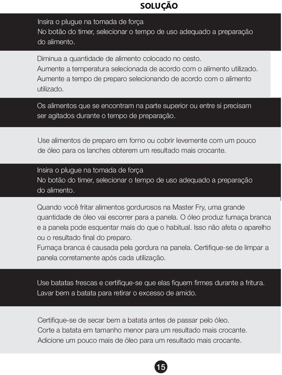 Os alimentos que se encontram na parte superior ou entre si precisam ser agitados durante o tempo de preparação.