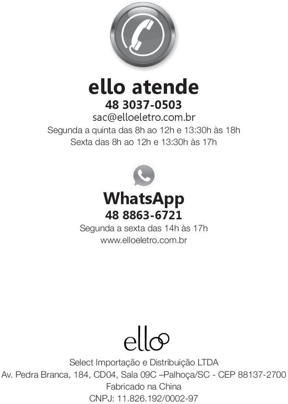 WhatsApp 48 8863-6721 Segunda a sexta das 14h às 17h www.elloeletro.com.