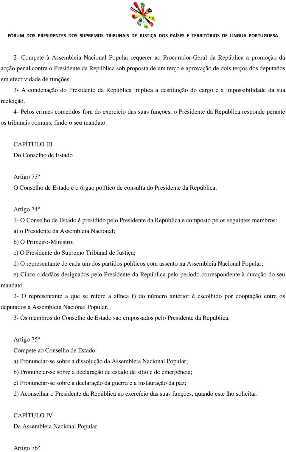 4- Pelos crimes cometidos fora do exercício das suas funções, o Presidente da República responde perante os tribunais comuns, findo o seu mandato.