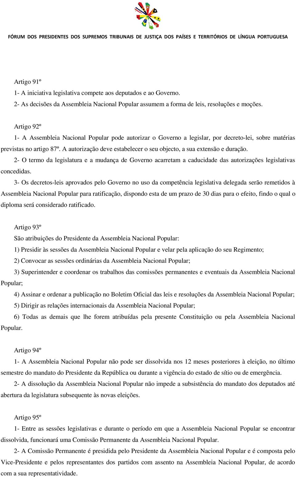 A autorização deve estabelecer o seu objecto, a sua extensão e duração. 2- O termo da legislatura e a mudança de Governo acarretam a caducidade das autorizações legislativas concedidas.