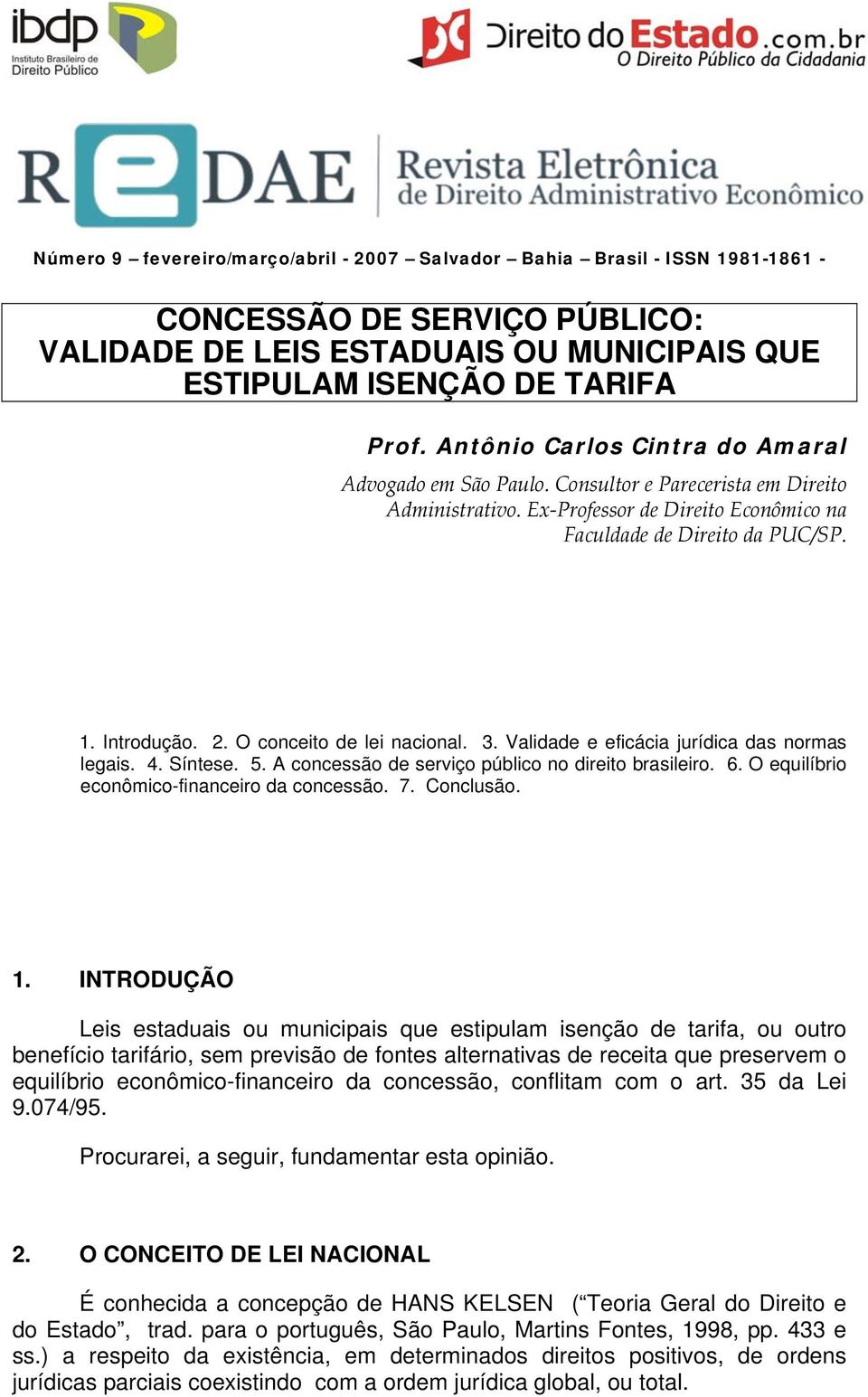 O conceito de lei nacional. 3. Validade e eficácia jurídica das normas legais. 4. Síntese. 5. A concessão de serviço público no direito brasileiro. 6. O equilíbrio econômico-financeiro da concessão.