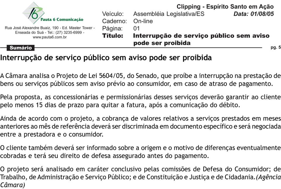 Pela proposta, as concessionárias e permissionárias desses serviços deverão garantir ao cliente pelo menos 15 dias de prazo para quitar a fatura, após a comunicação do débito.