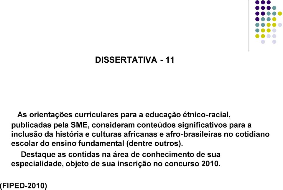afro-brasileiras no cotidiano escolar do ensino fundamental (dentre outros).