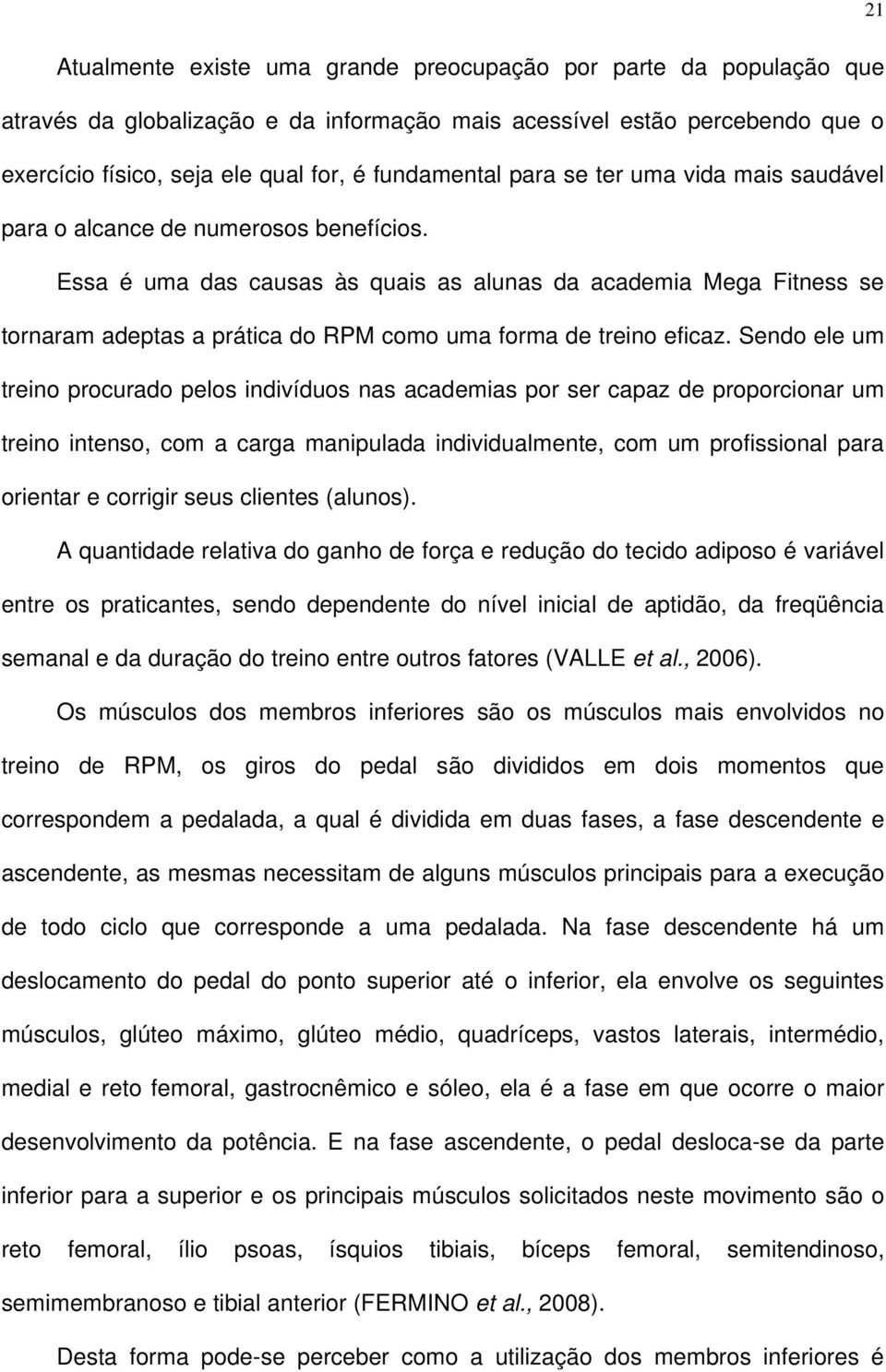 Essa é uma das causas às quais as alunas da academia Mega Fitness se tornaram adeptas a prática do RPM como uma forma de treino eficaz.