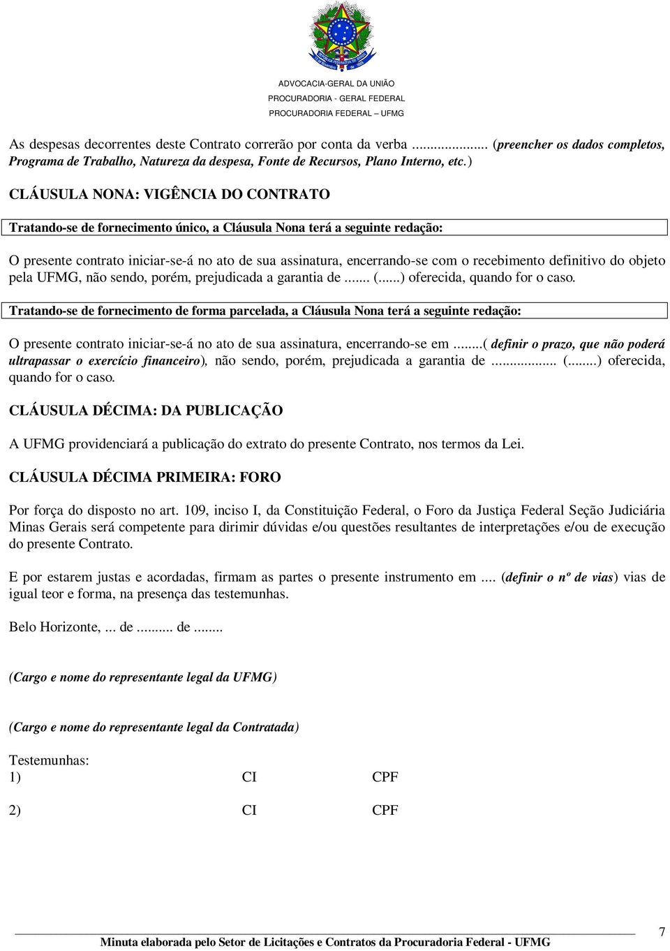 recebimento definitivo do objeto pela UFMG, não sendo, porém, prejudicada a garantia de... (...) oferecida, quando for o caso.