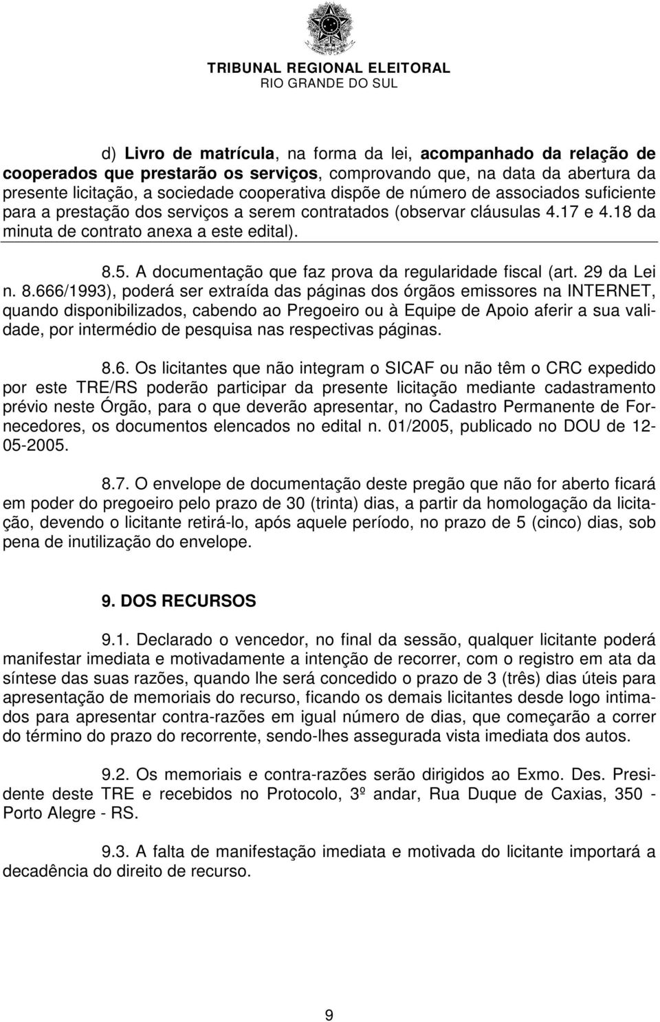 A documentação que faz prova da regularidade fiscal (art. 29 da Lei n. 8.