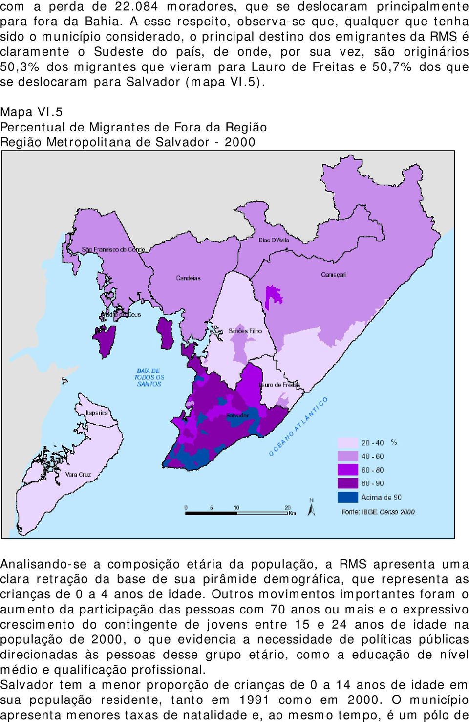 dos migrantes que vieram para Lauro de Freitas e 50,7% dos que se deslocaram para Salvador (mapa VI.5). Mapa VI.