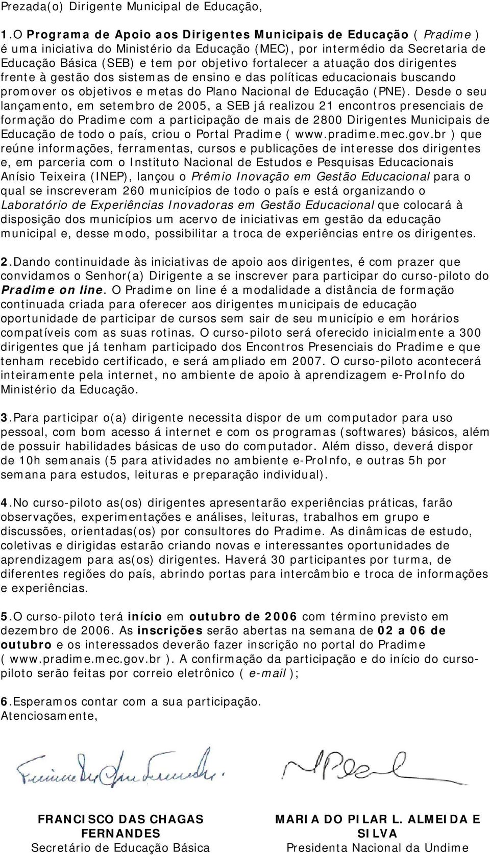 fortalecer a atuação dos dirigentes frente à gestão dos sistemas de ensino e das políticas educacionais buscando promover os objetivos e metas do Plano Nacional de Educação (PNE).