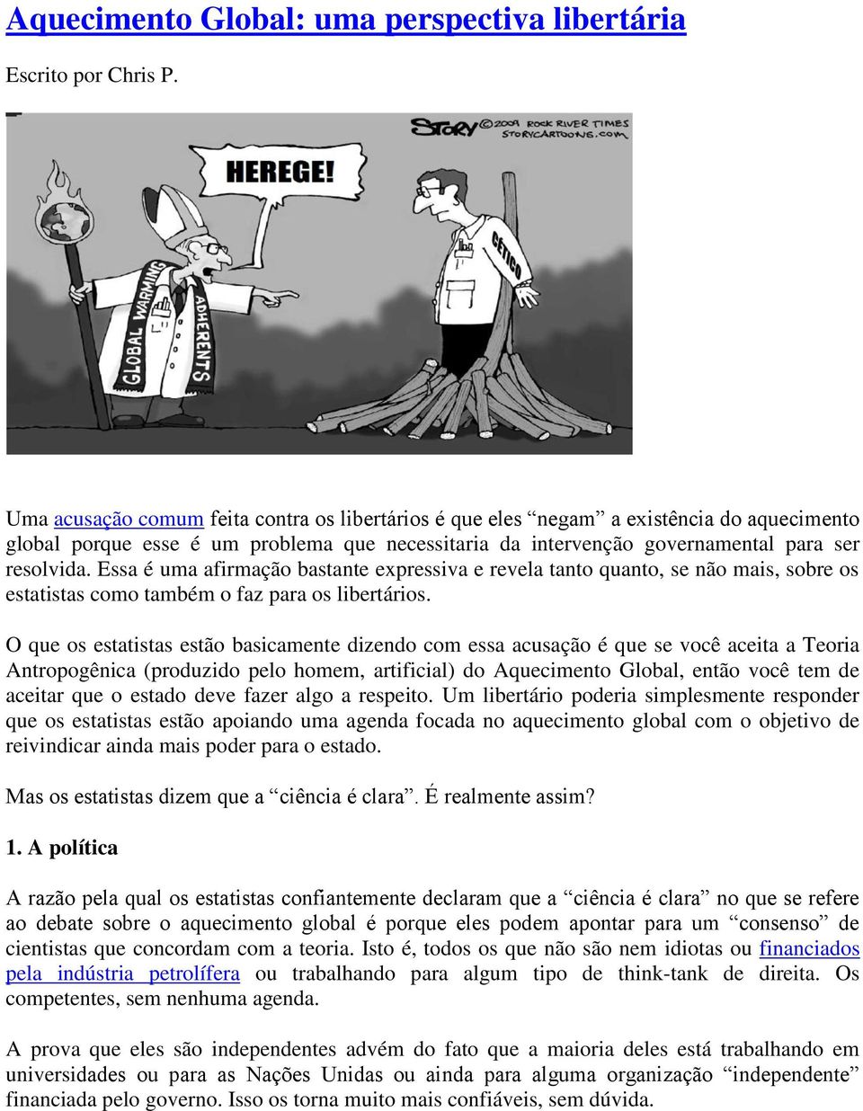 Essa é uma afirmação bastante expressiva e revela tanto quanto, se não mais, sobre os estatistas como também o faz para os libertários.