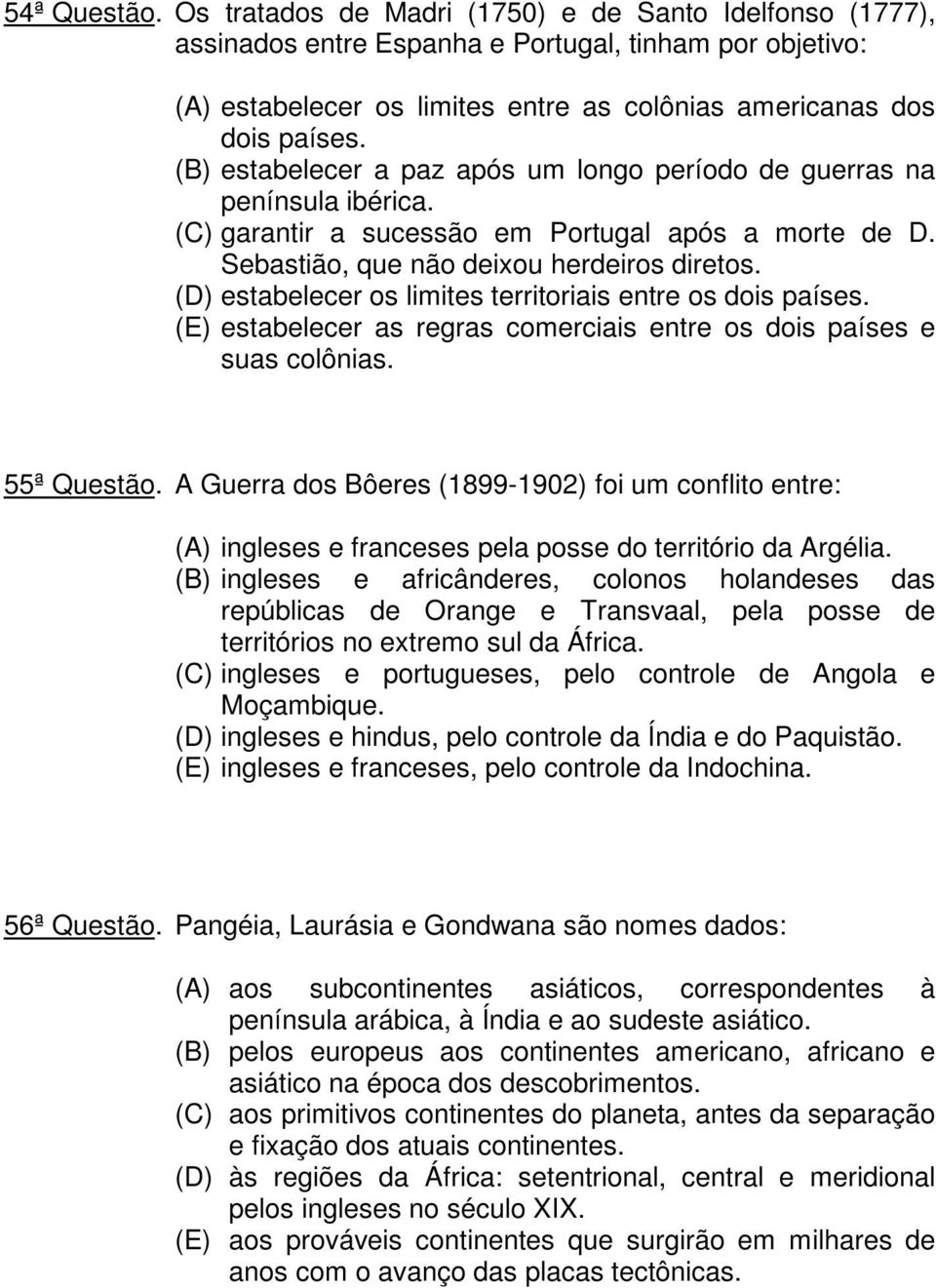 (D) estabelecer os limites territoriais entre os dois países. (E) estabelecer as regras comerciais entre os dois países e suas colônias. 55ª Questão.