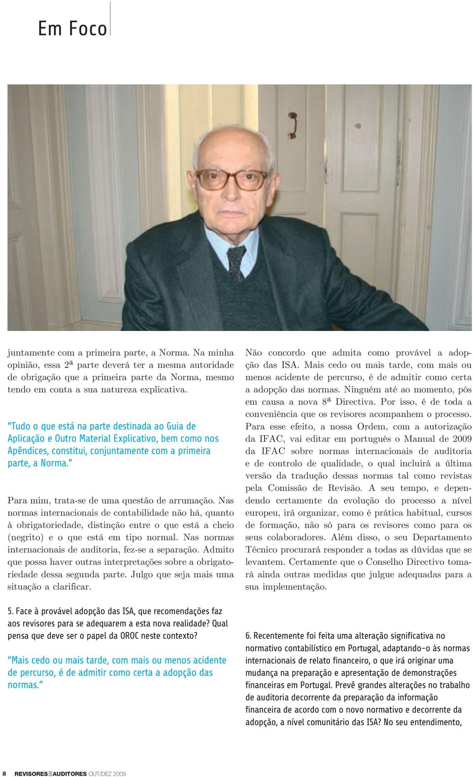 Para mim, trata-se de uma questão de arrumação. Nas normas internacionais de contabilidade não há, quanto à obrigatoriedade, distinção entre o que está a cheio (negrito) e o que está em tipo normal.