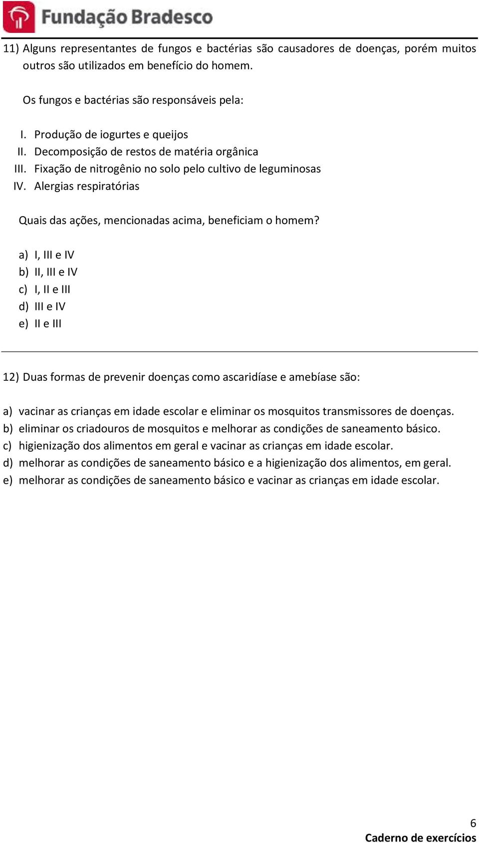 Alergias respiratórias Quais das ações, mencionadas acima, beneficiam o homem?