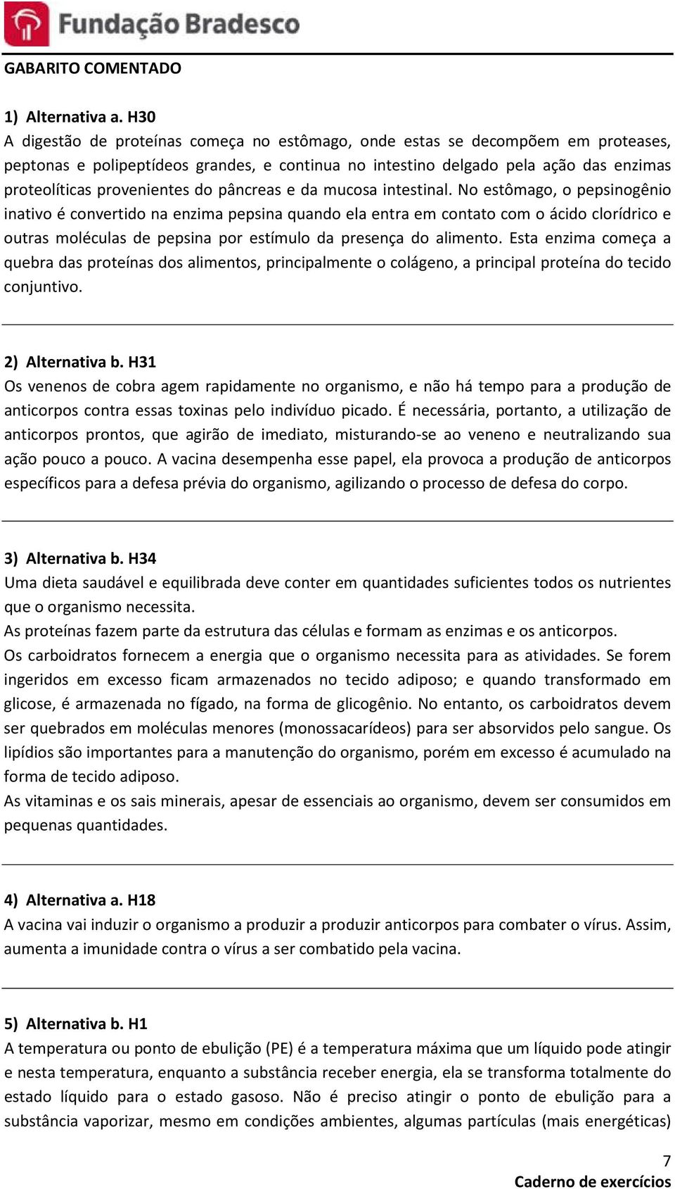 provenientes do pâncreas e da mucosa intestinal.