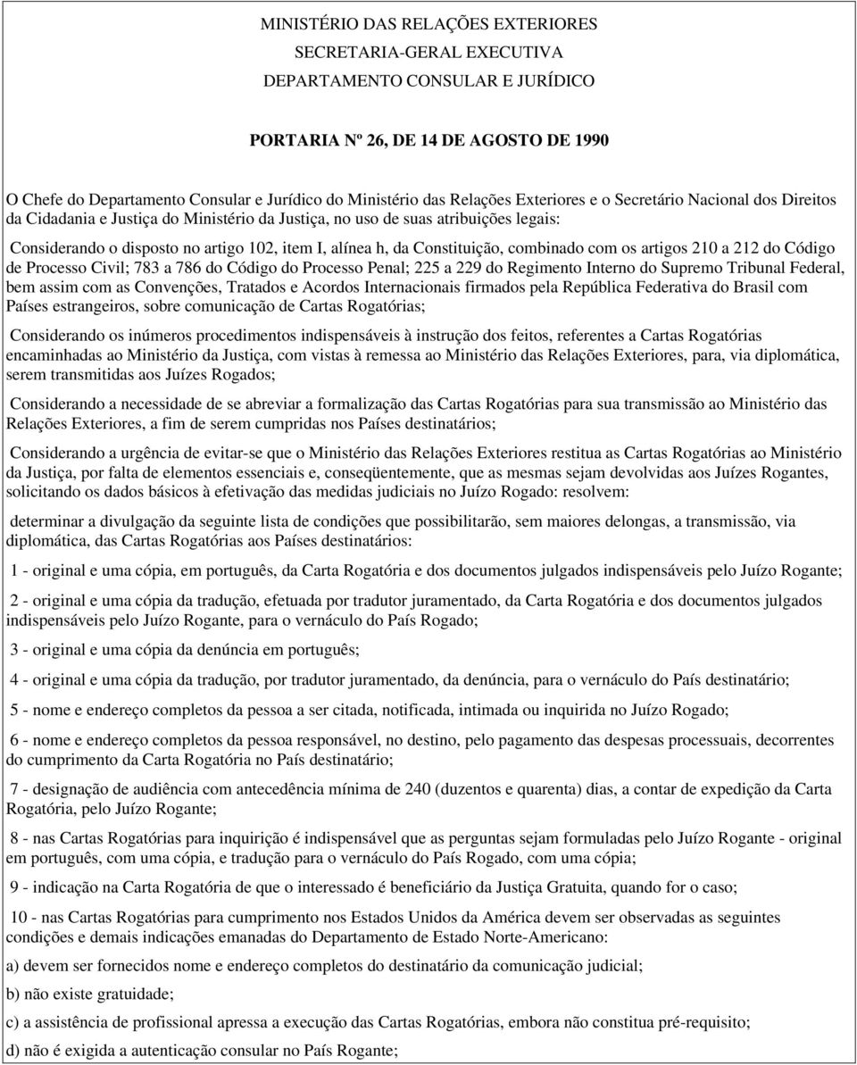 da Constituição, combinado com os artigos 210 a 212 do Código de Processo Civil; 783 a 786 do Código do Processo Penal; 225 a 229 do Regimento Interno do Supremo Tribunal Federal, bem assim com as