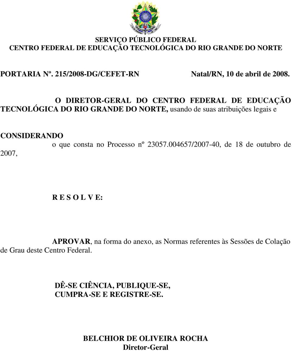 CONSIDERANDO o que consta no Processo nº 23057.