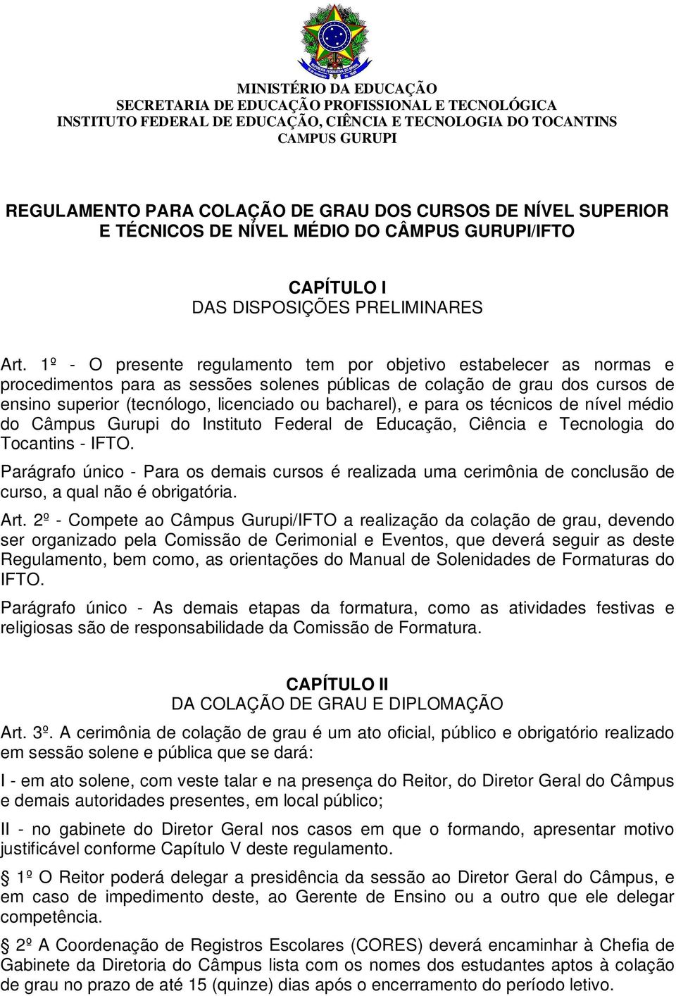 bacharel), e para os técnicos de nível médio do Câmpus Gurupi do Instituto Federal de Educação, Ciência e Tecnologia do Tocantins - IFTO.