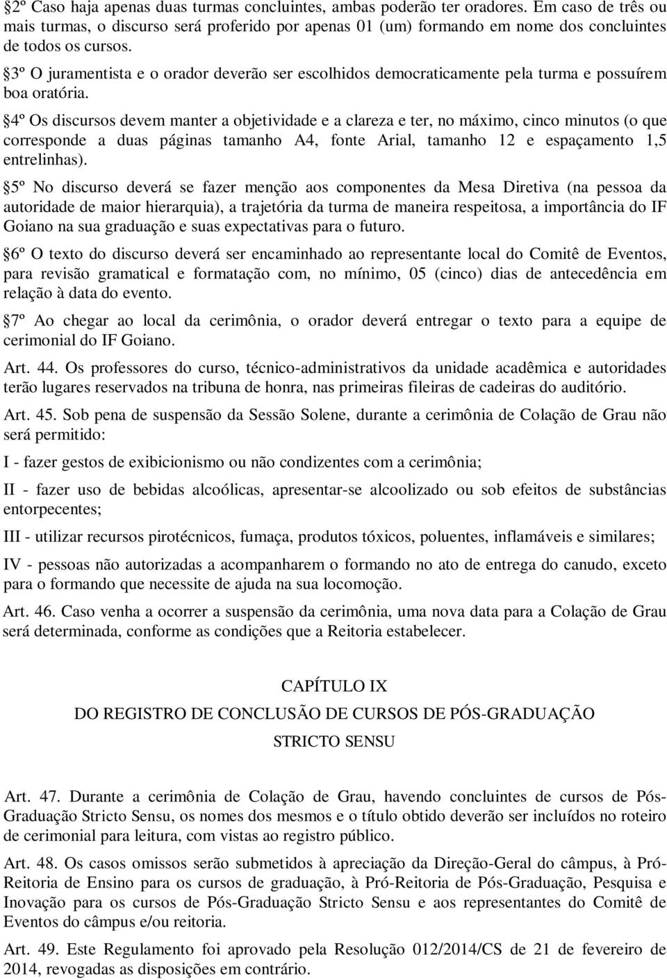 3º O juramentista e o orador deverão ser escolhidos democraticamente pela turma e possuírem boa oratória.