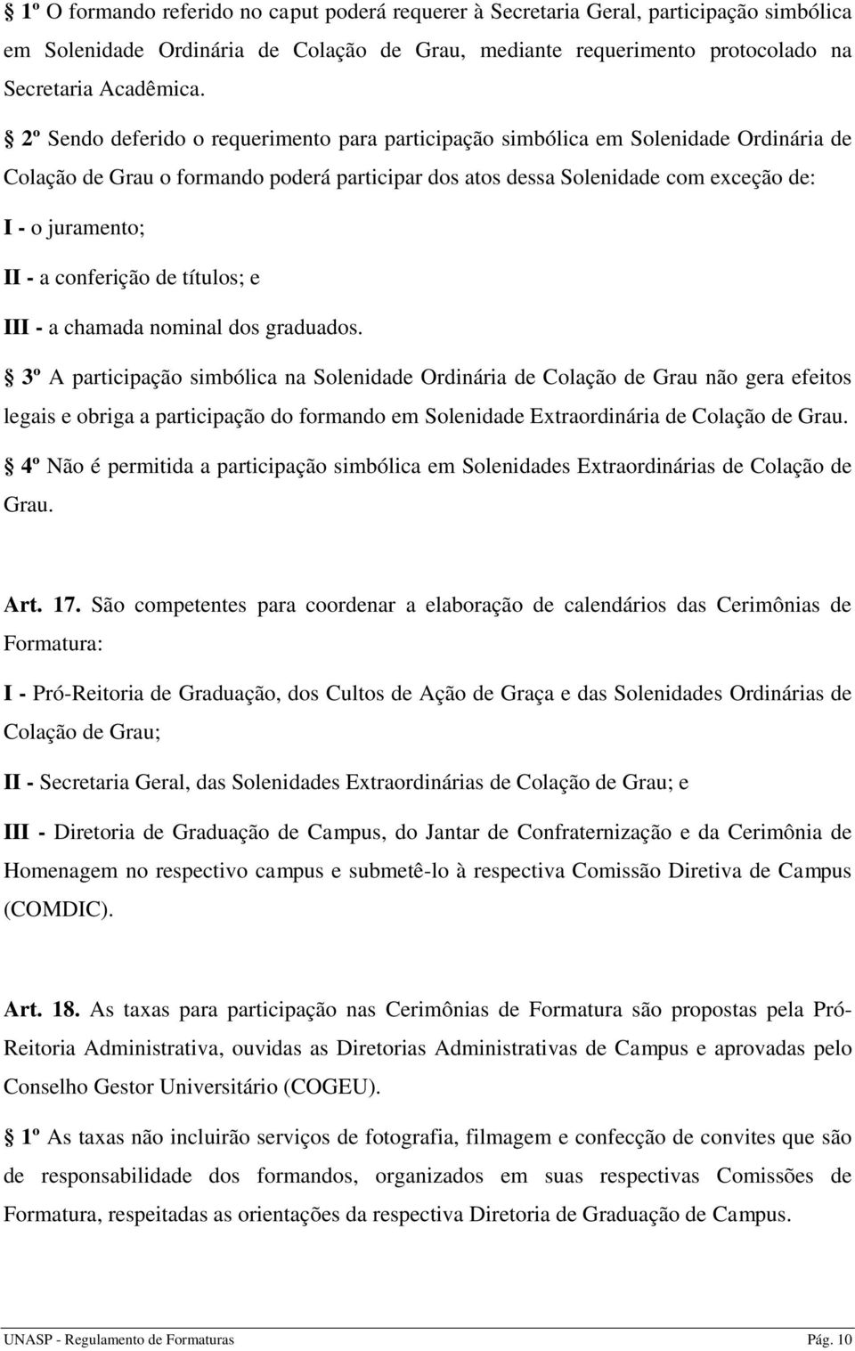 conferição de títulos; e III - a chamada nominal dos graduados.