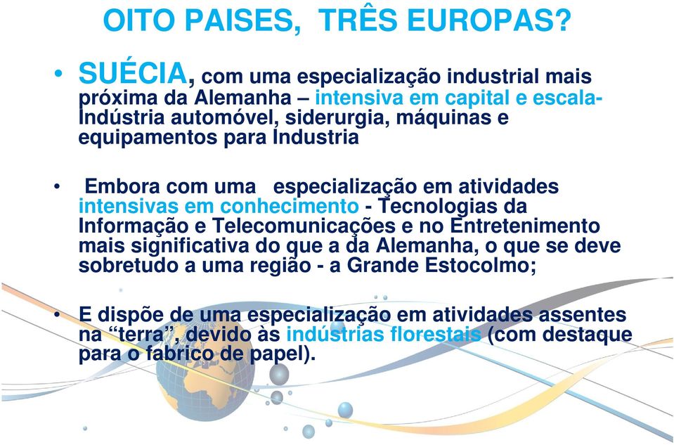 equipamentos para Industria Embora com uma especialização em atividades intensivas em conhecimento - Tecnologias da Informação e