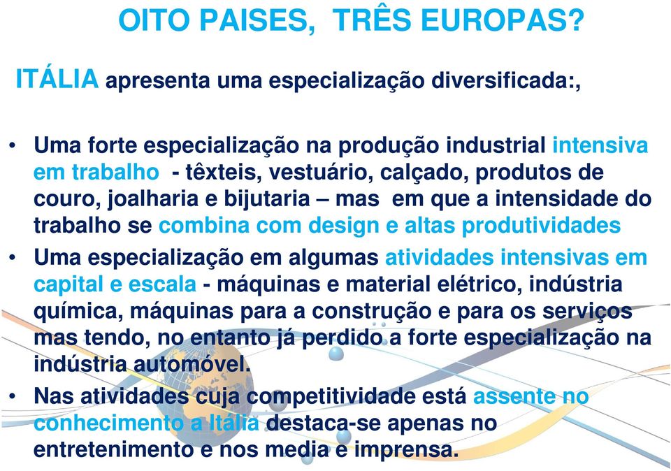 joalharia e bijutaria mas em que a intensidade do trabalho se combina com design e altas produtividades Uma especialização em algumas atividades intensivas em capital e