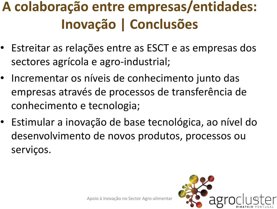 das empresas através de processos de transferência de conhecimento e tecnologia; Estimular a