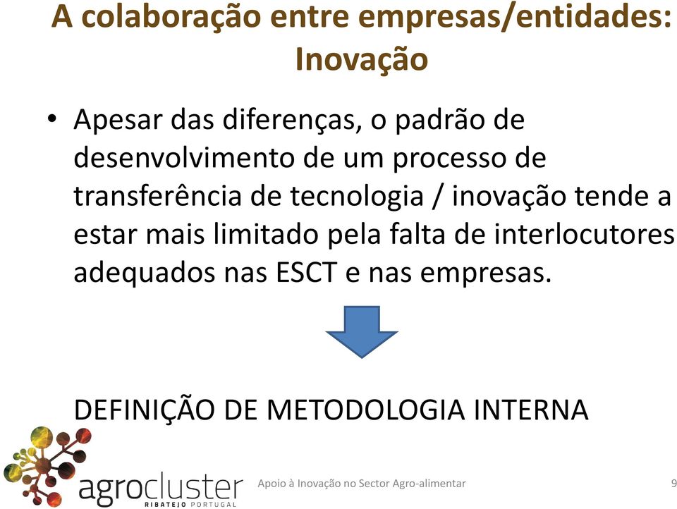 transferência de tecnologia / inovação tende a estar mais limitado