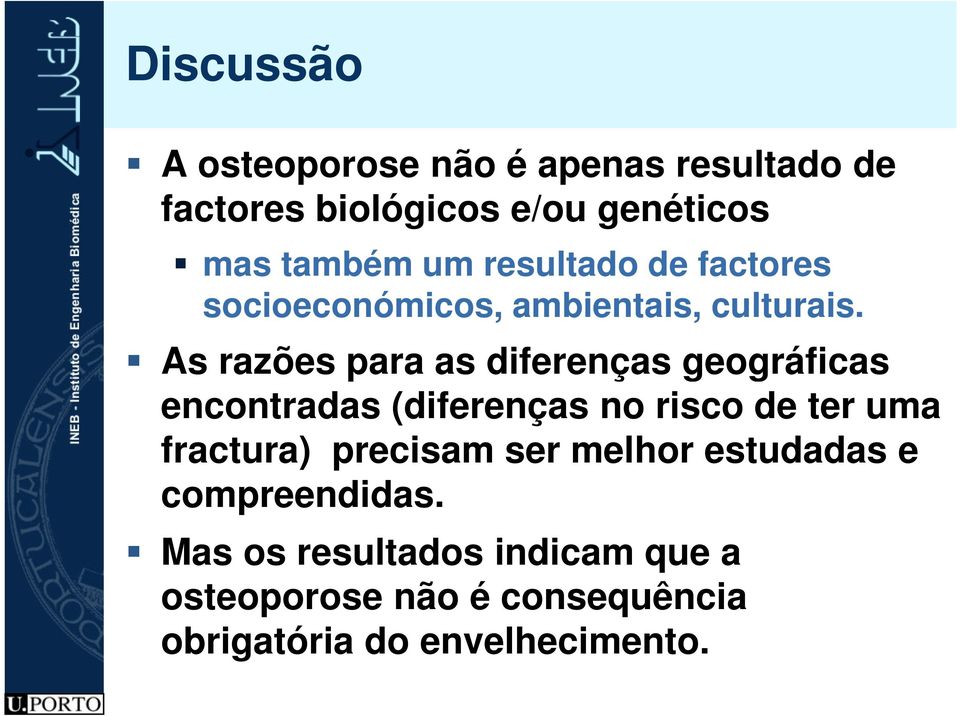 As razões para as diferenças geográficas encontradas (diferenças no risco de ter uma fractura)