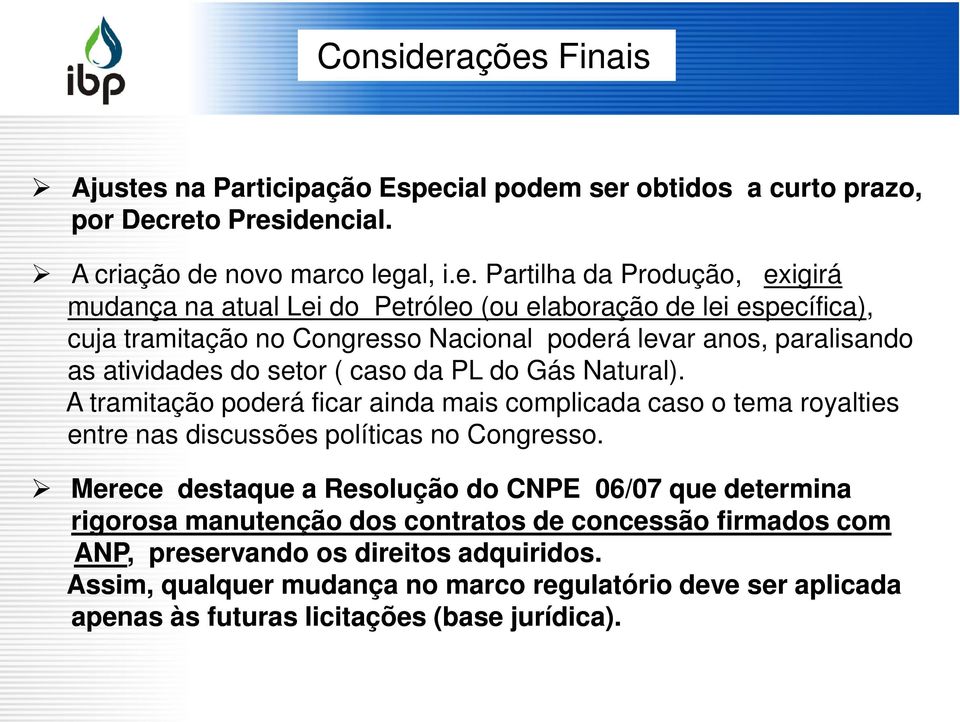 Lei do Petróleo (ou elaboração de lei específica), cuja tramitação no Congresso Nacional poderá levar anos, paralisando as atividades do setor ( caso da PL do Gás Natural).