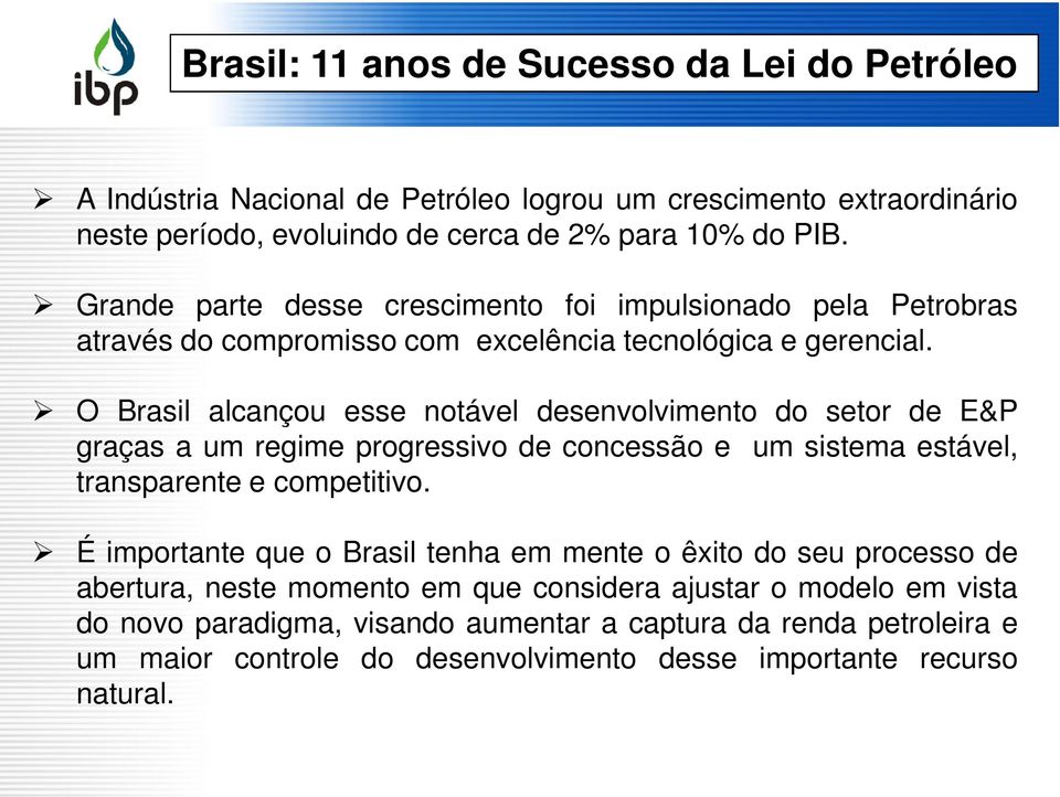 O Brasil alcançou esse notável desenvolvimento do setor de E&P graças a um regime progressivo de concessão e um sistema estável, transparente e competitivo.
