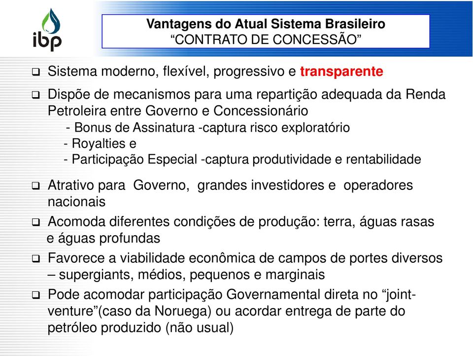 grandes investidores e operadores nacionais Acomoda diferentes condições de produção: terra, águas rasas e águas profundas Favorece a viabilidade econômica de campos de portes