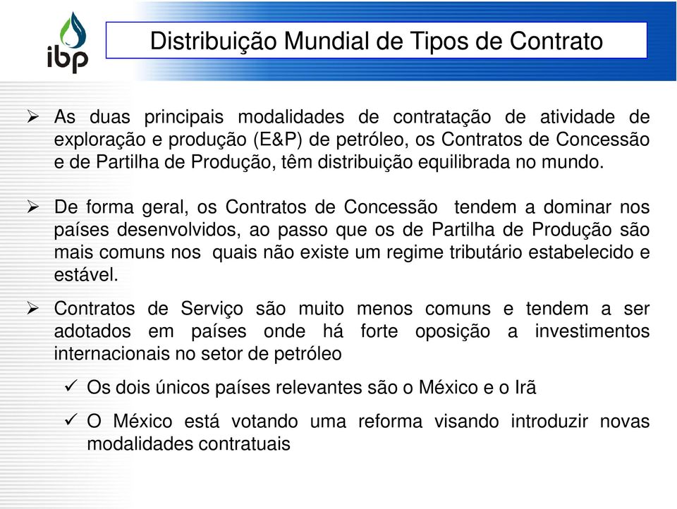 De forma geral, os Contratos de Concessão tendem a dominar nos países desenvolvidos, ao passo que os de Partilha de Produção são mais comuns nos quais não existe um regime tributário